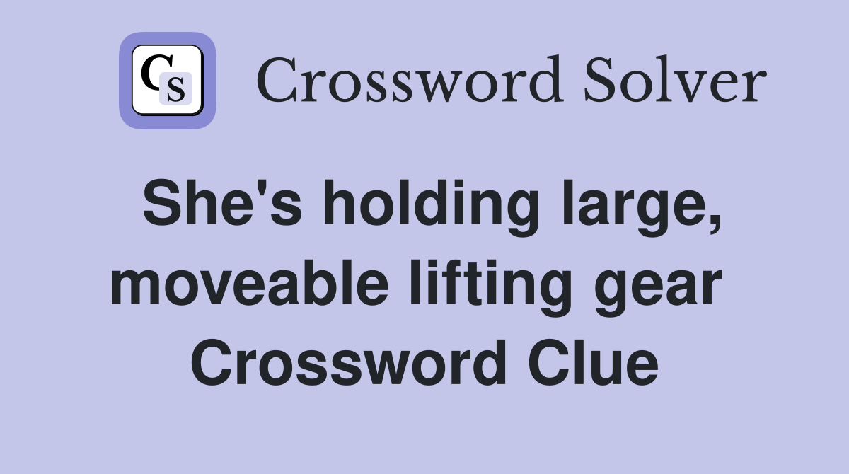 She's holding large, moveable lifting gear  Crossword Clue
