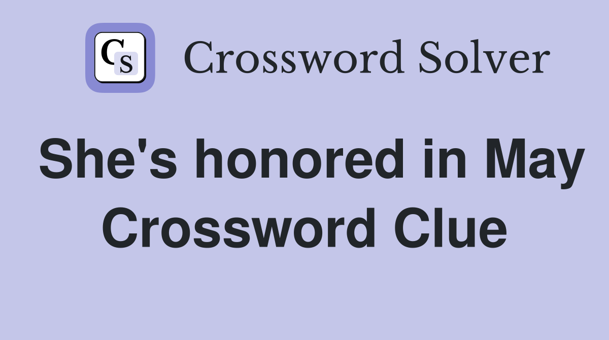 She's honored in May Crossword Clue
