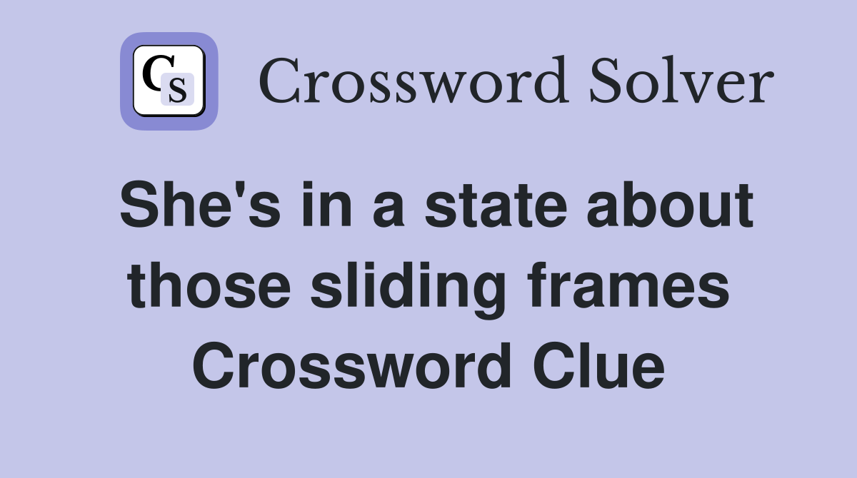 She's in a state about those sliding frames Crossword Clue