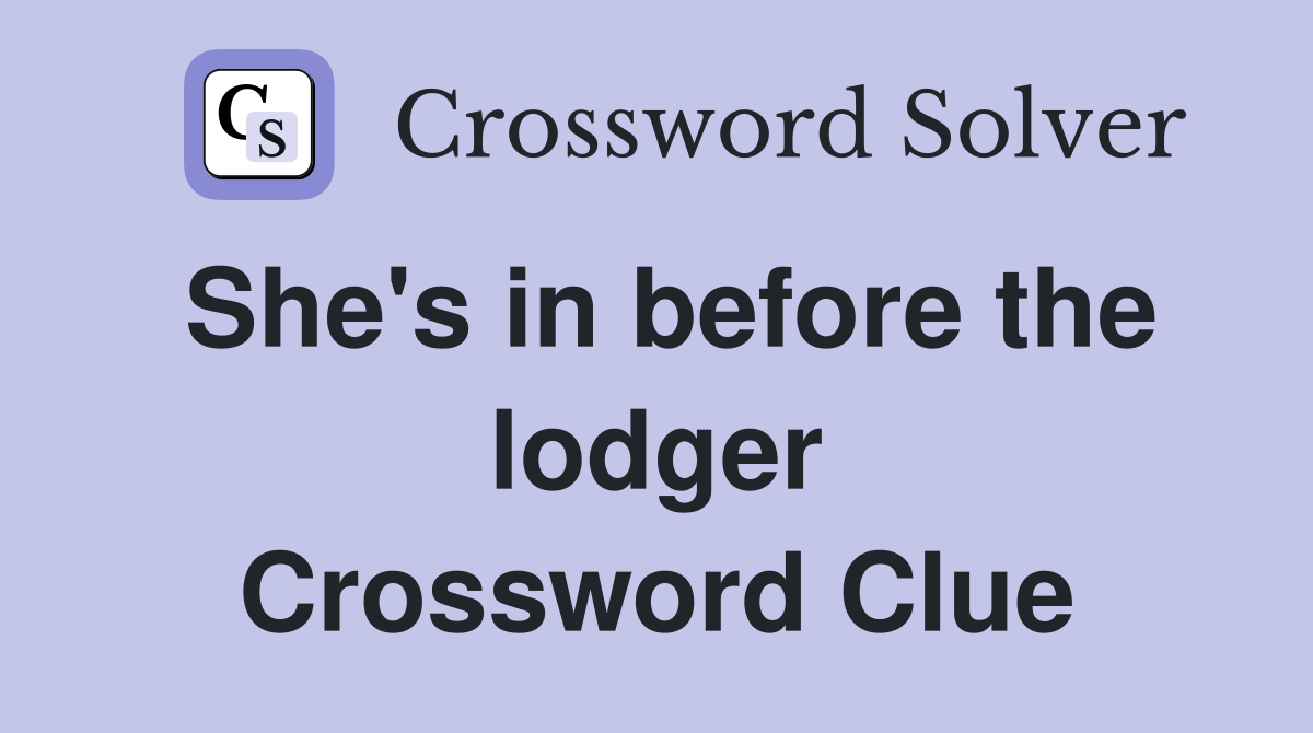 She's in before the lodger Crossword Clue