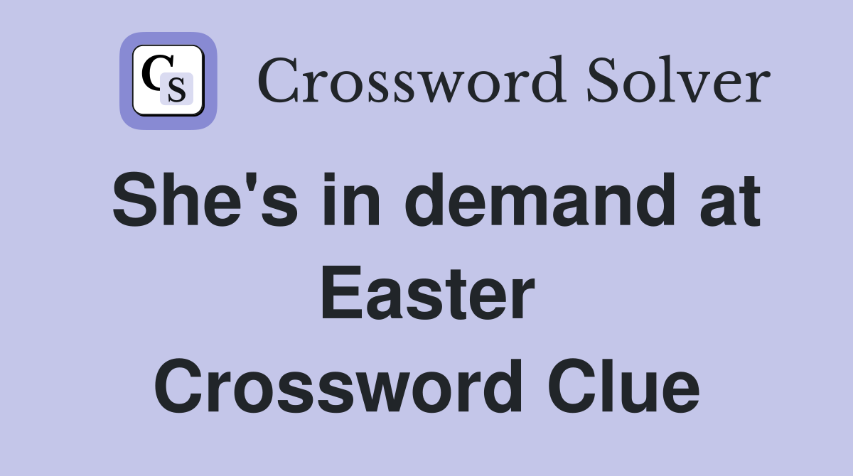She's in demand at Easter Crossword Clue