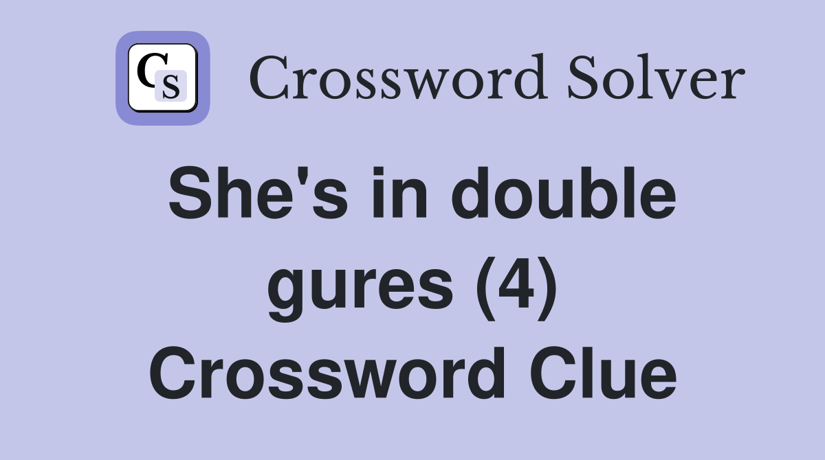 She's in double gures (4) Crossword Clue