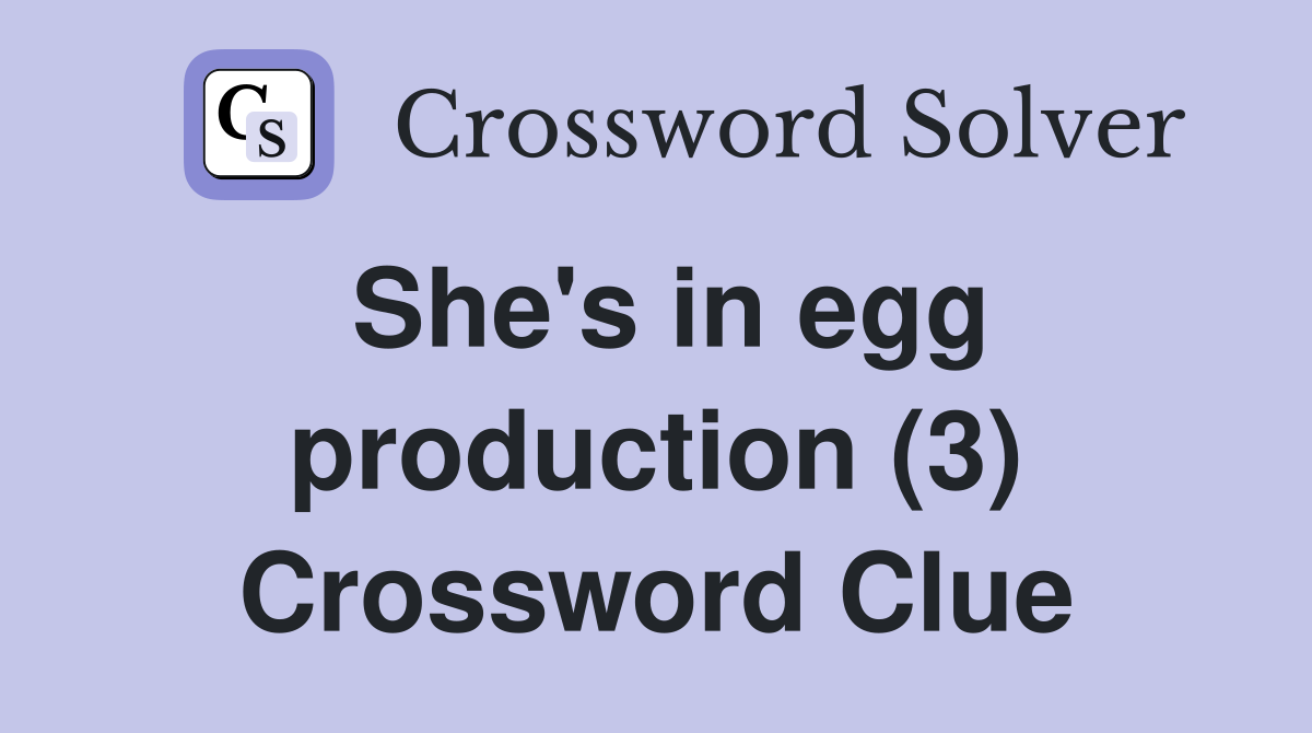 She's in egg production (3) Crossword Clue