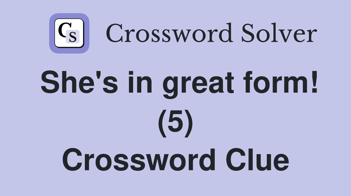 She's in great form! (5) Crossword Clue