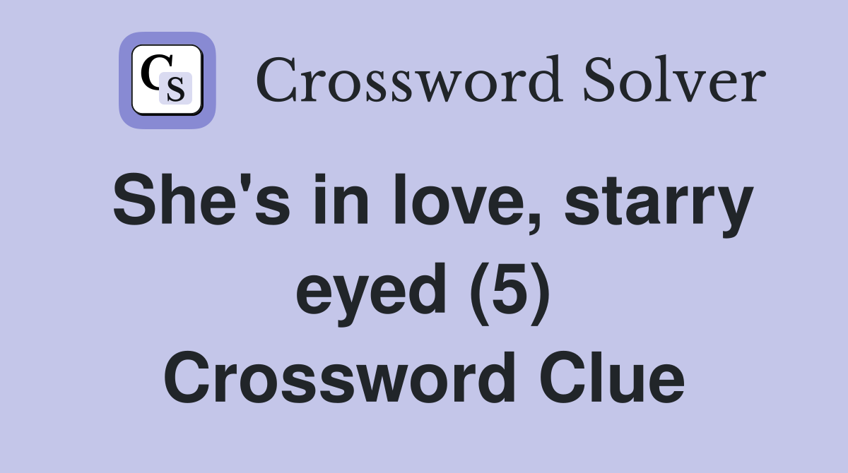 She's in love, starry eyed (5) Crossword Clue