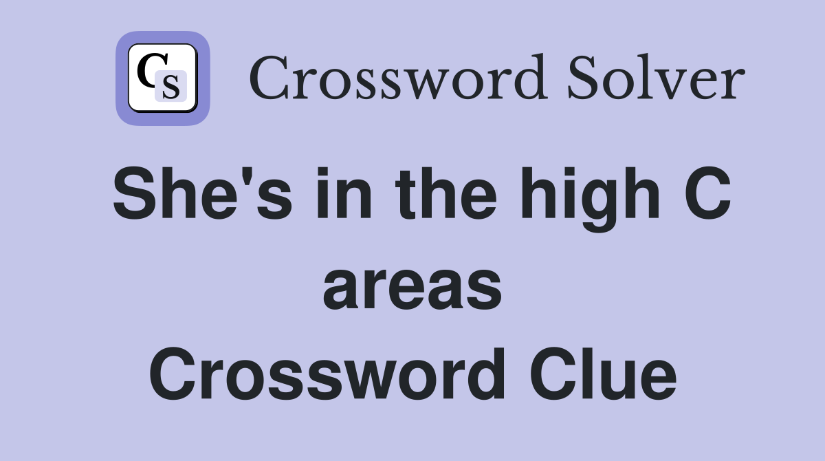 She's in the high C areas Crossword Clue
