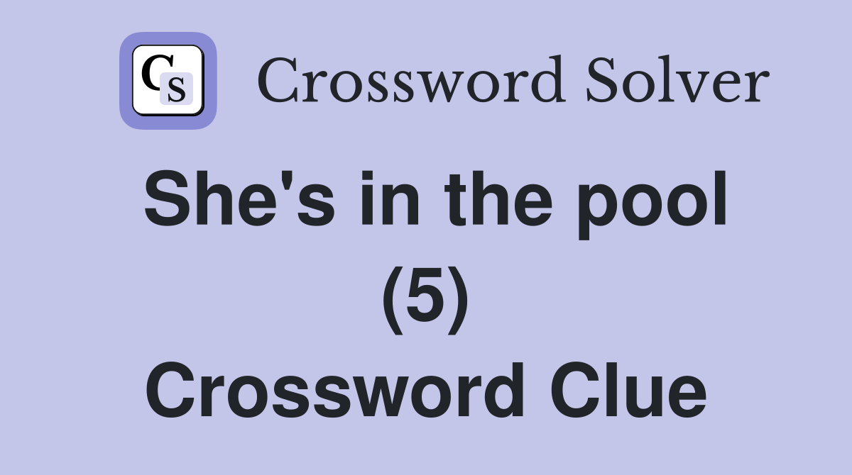 She's in the pool (5) Crossword Clue