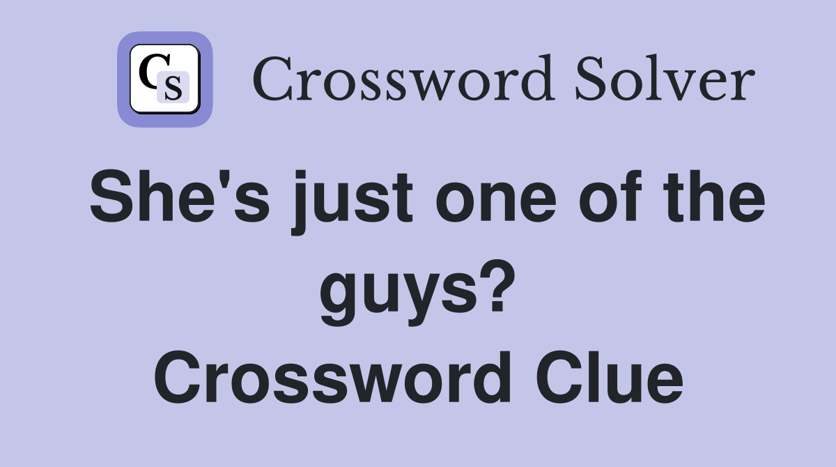 She's just one of the guys? Crossword Clue