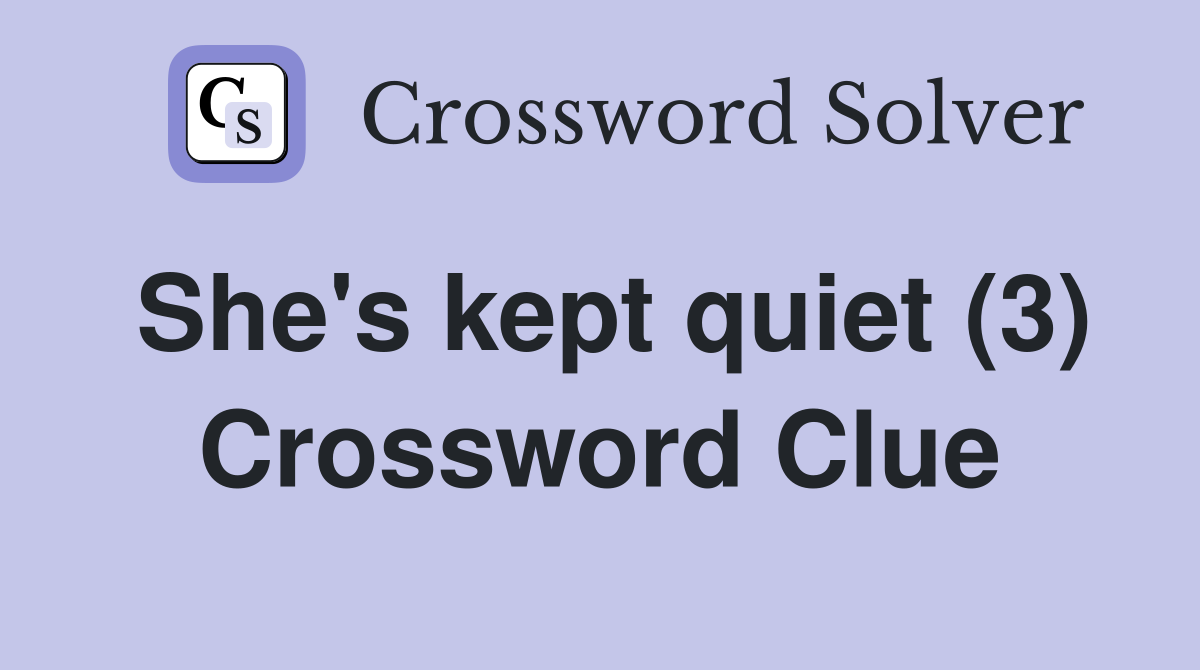 She's kept quiet (3) Crossword Clue