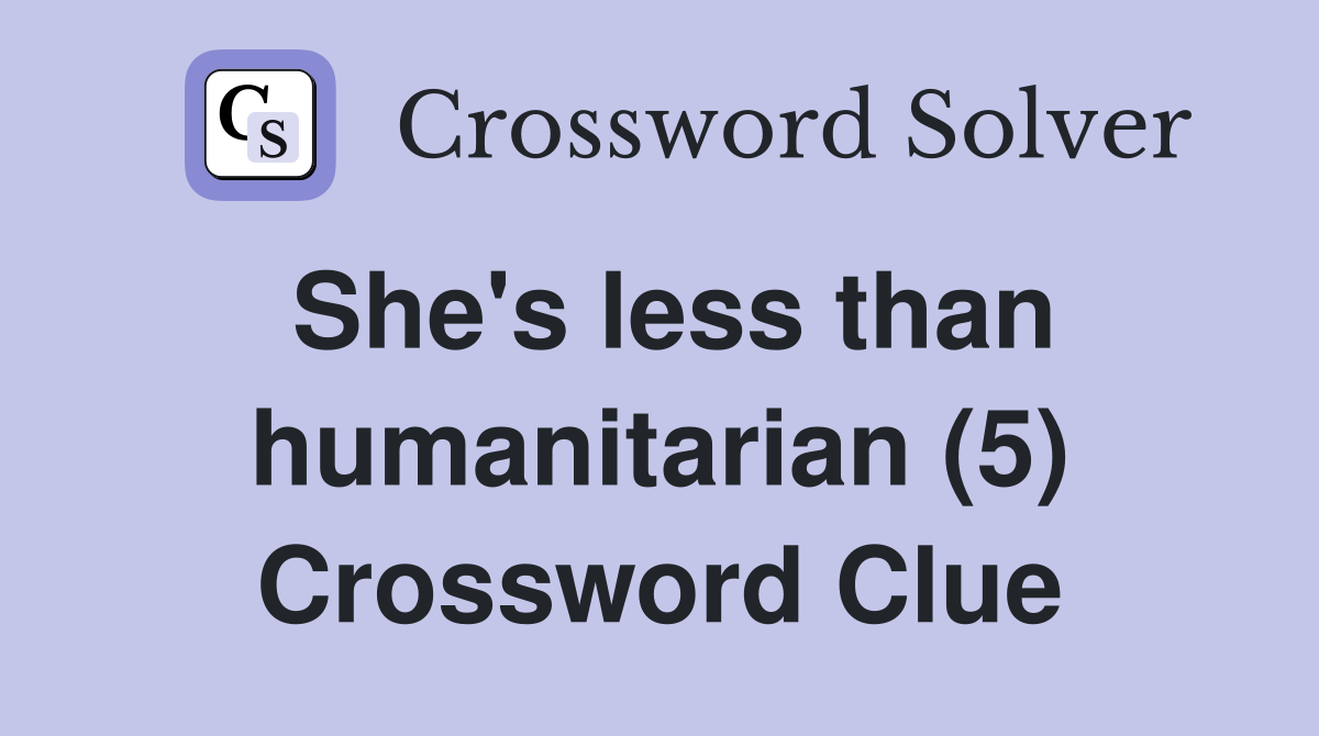 She's less than humanitarian (5) Crossword Clue
