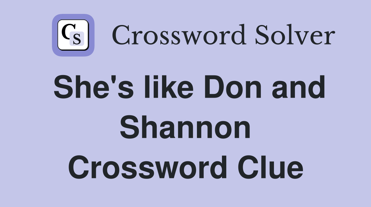 She's like Don and Shannon Crossword Clue
