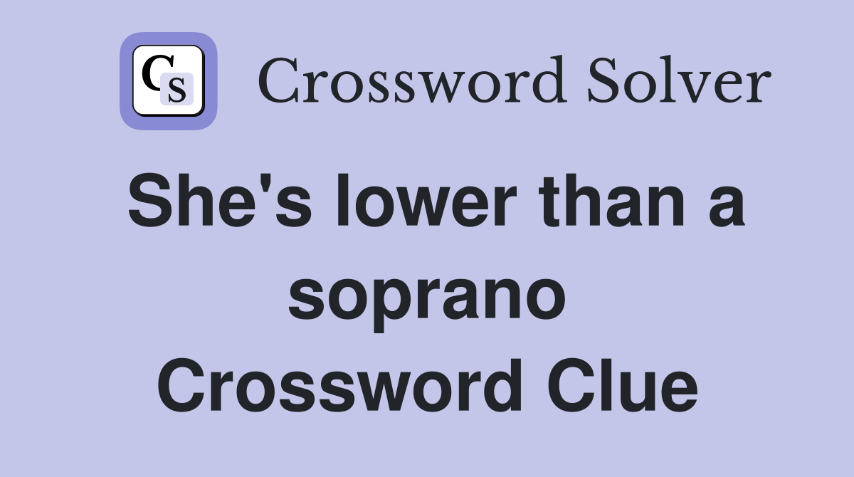 She's lower than a soprano Crossword Clue