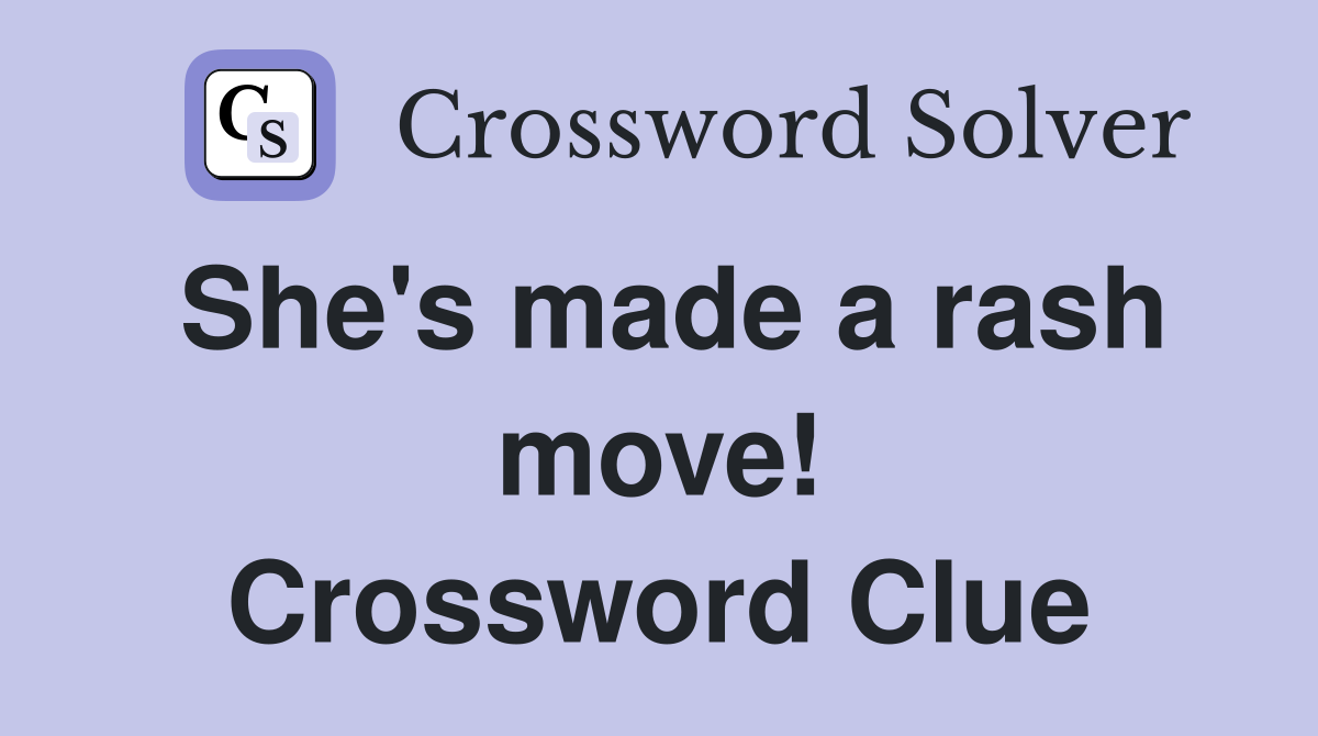 She's made a rash move! Crossword Clue