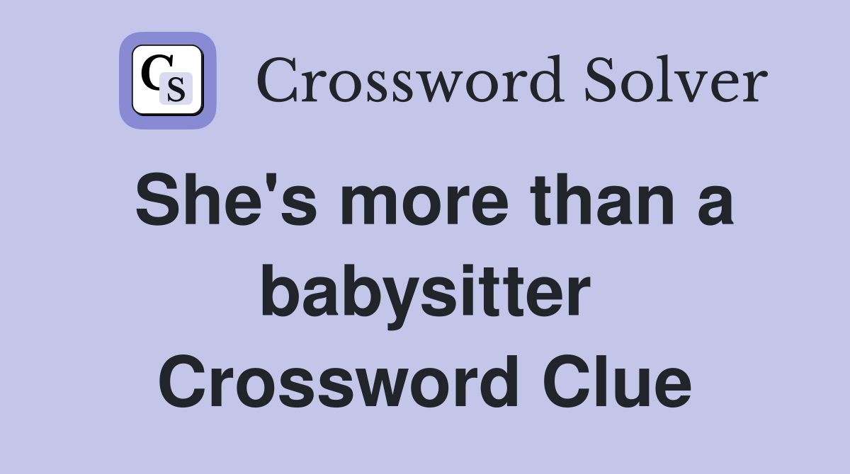 She's more than a babysitter Crossword Clue