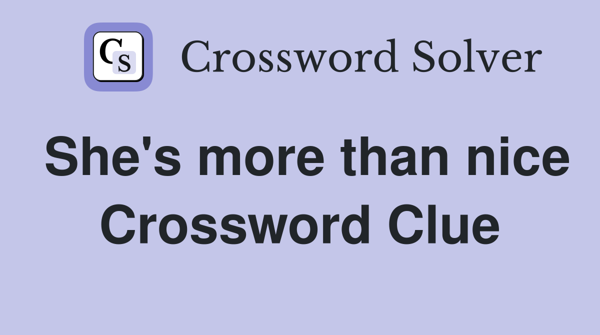 She's more than nice Crossword Clue