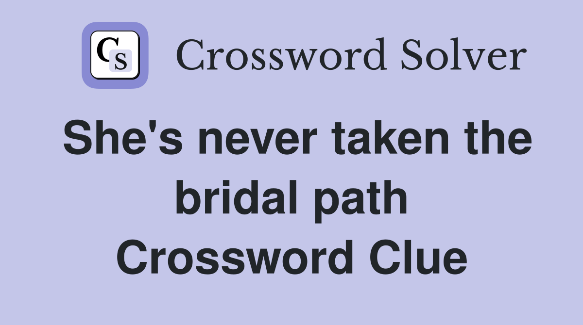 She's never taken the bridal path Crossword Clue