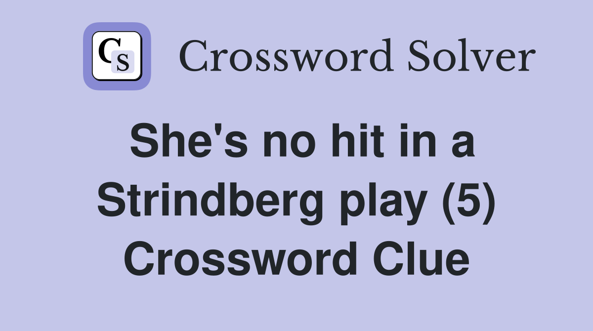 She's no hit in a Strindberg play (5) Crossword Clue