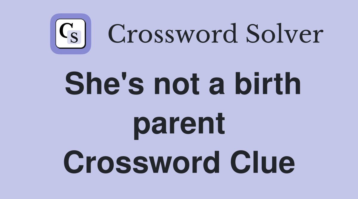 She's not a birth parent Crossword Clue