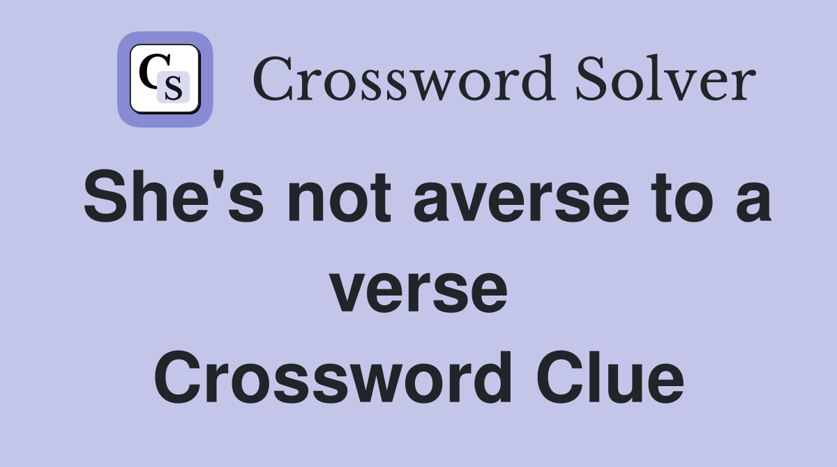 She's not averse to a verse Crossword Clue