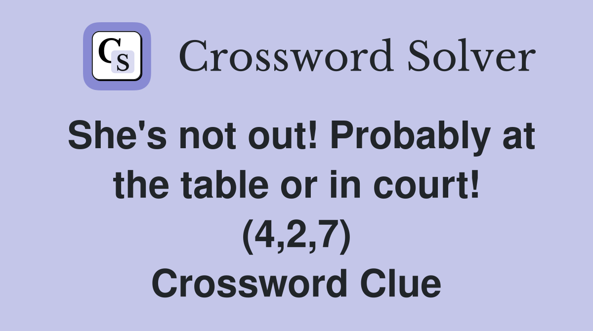 She's not out! Probably at the table or in court! (4,2,7) Crossword Clue