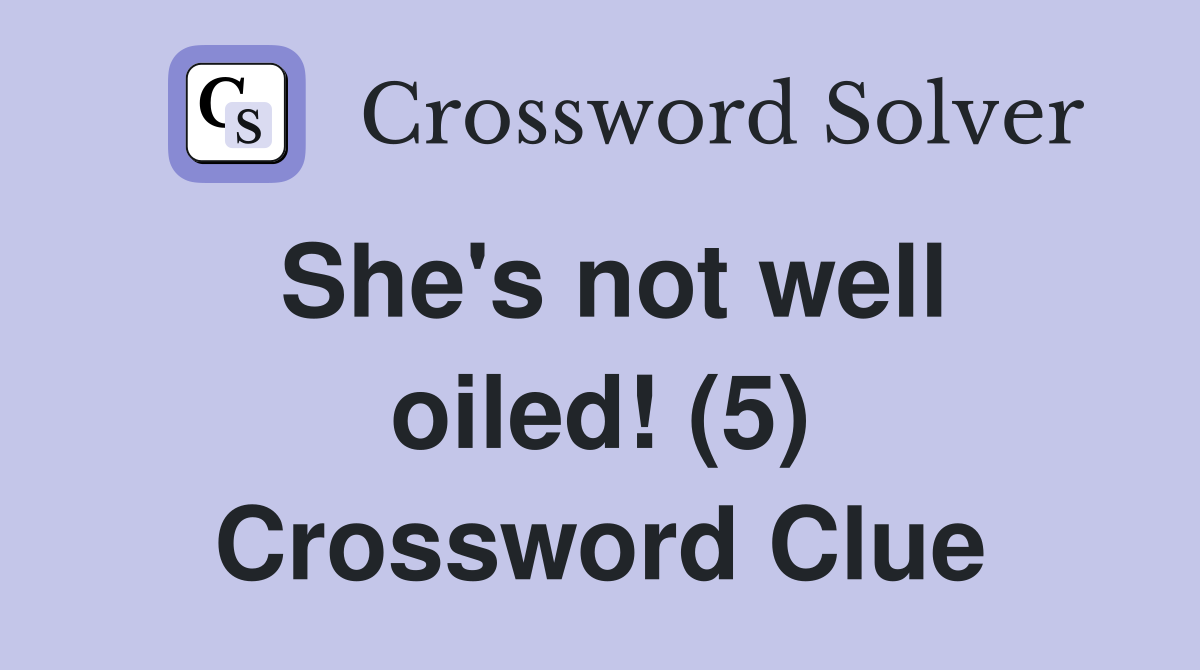 She's not well oiled! (5) Crossword Clue