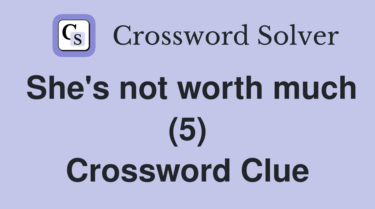 She's not worth much (5) Crossword Clue