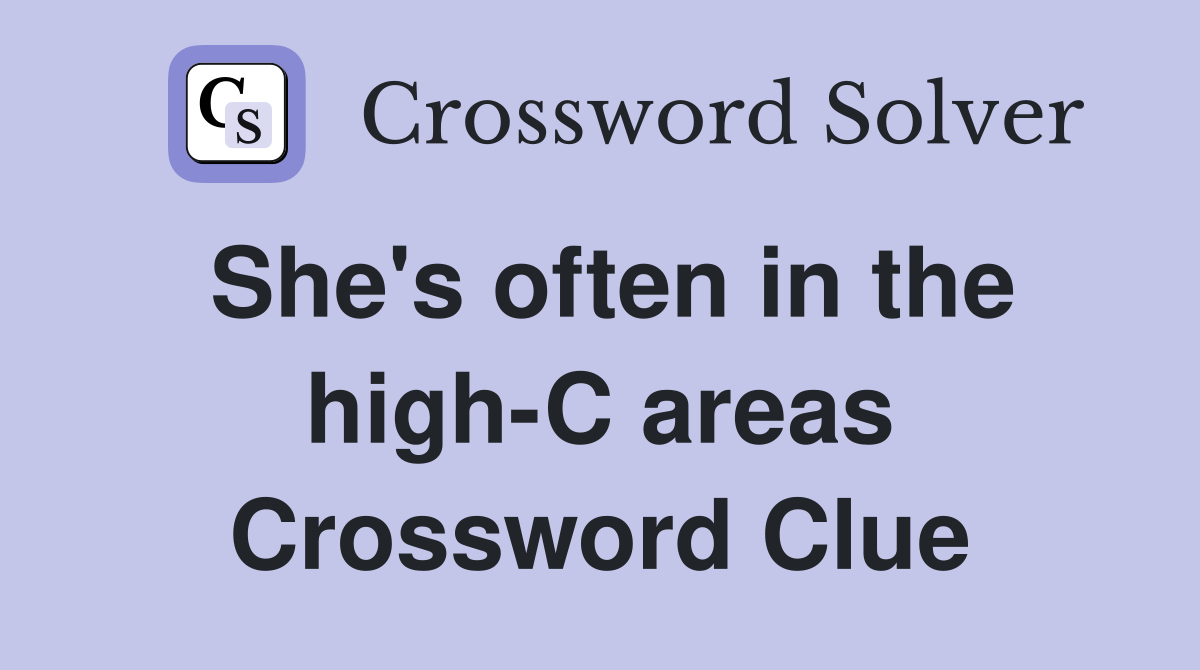 She's often in the high-C areas Crossword Clue