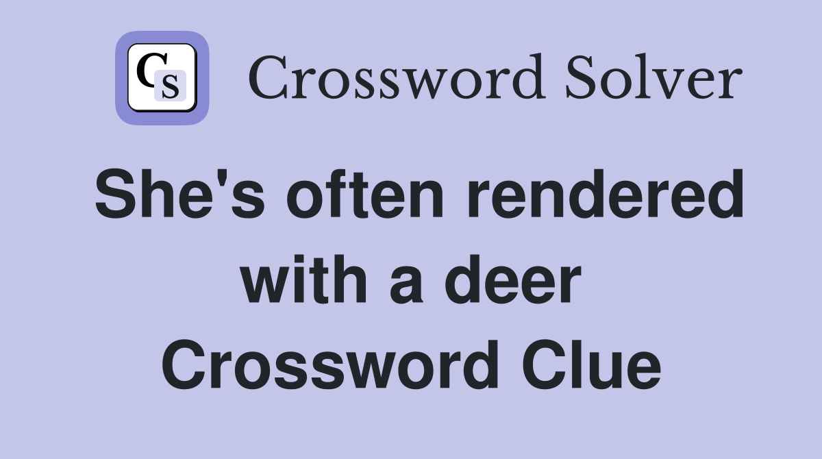 She's often rendered with a deer Crossword Clue