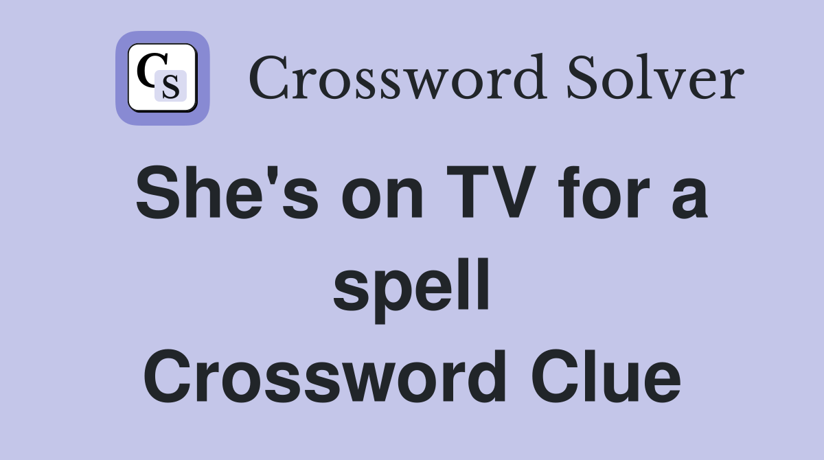 She's on TV for a spell Crossword Clue