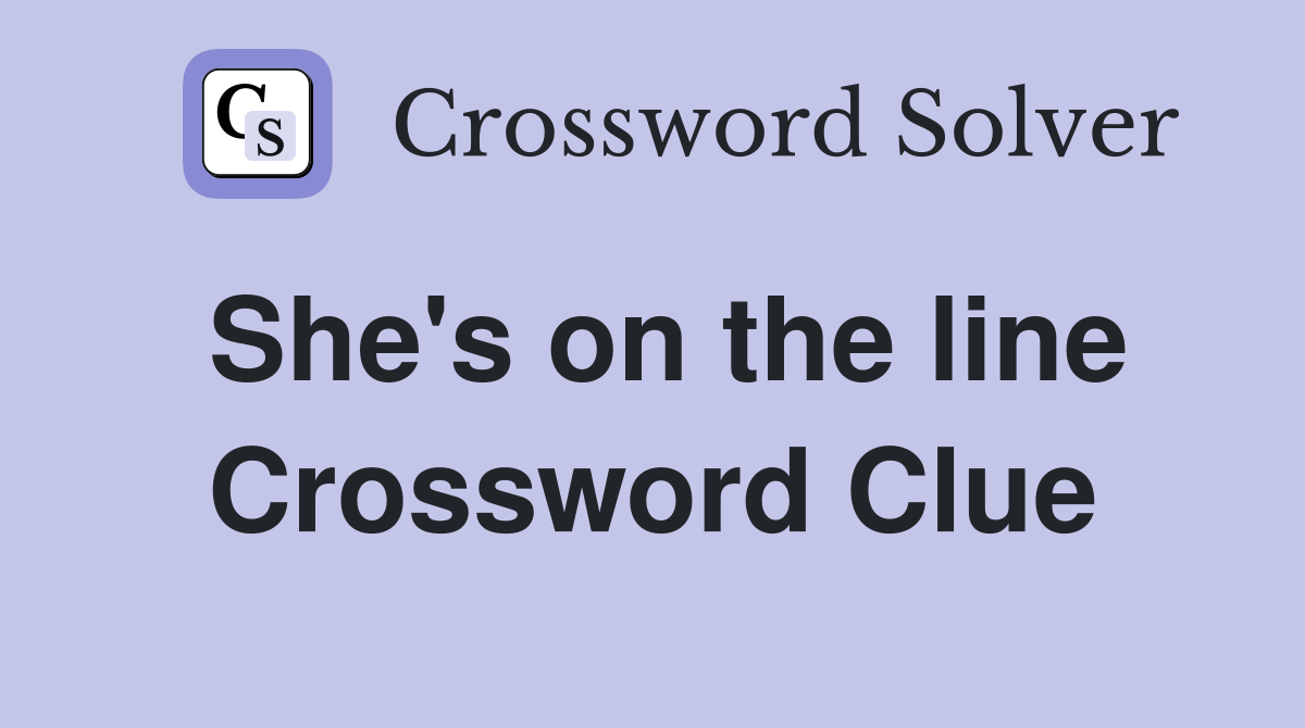 She's on the line Crossword Clue