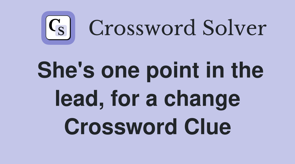 She's one point in the lead, for a change Crossword Clue