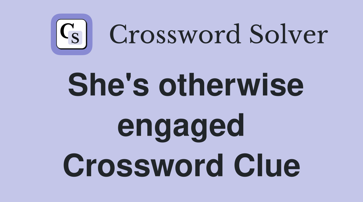 She's otherwise engaged Crossword Clue