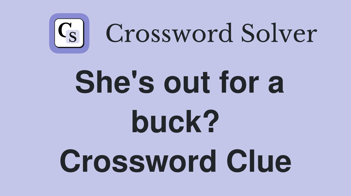 She's out for a buck? Crossword Clue