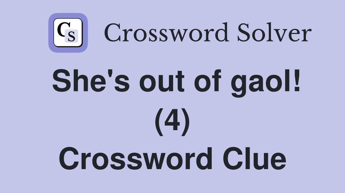 She's out of gaol! (4) Crossword Clue