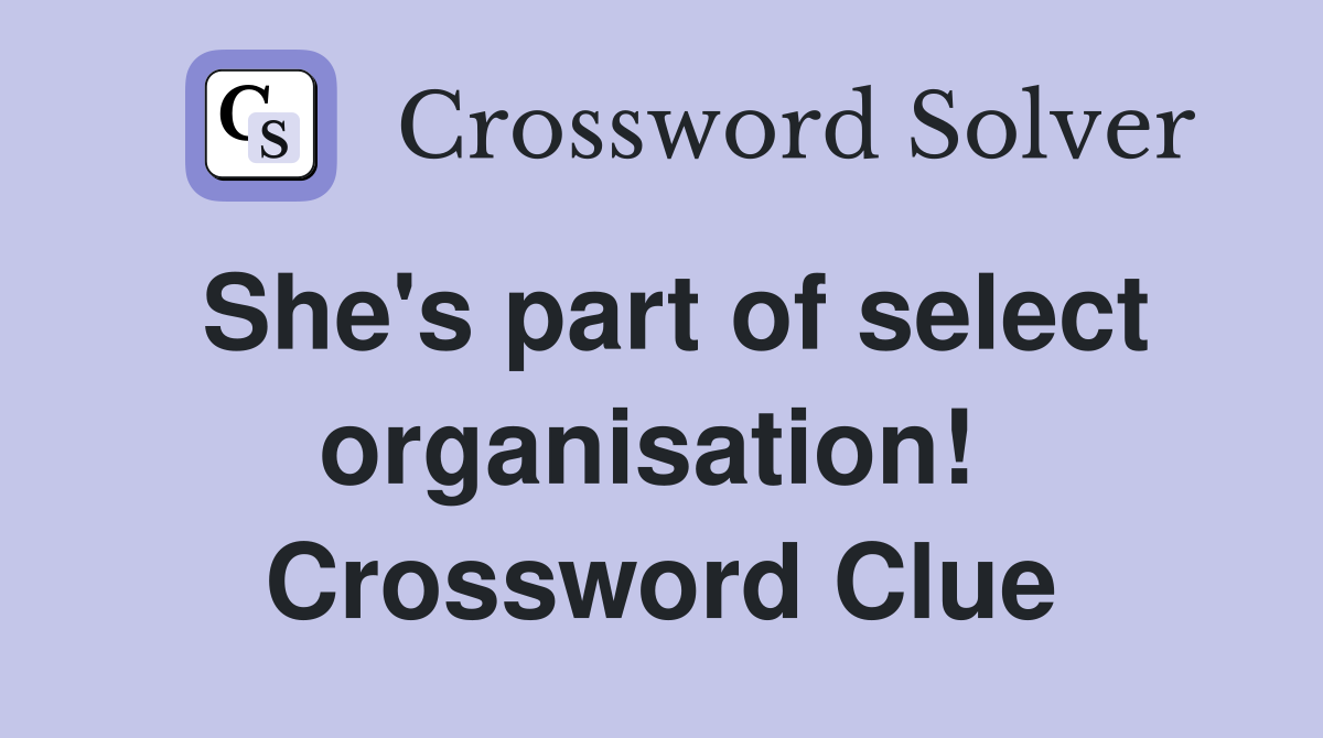 She's part of select organisation!  Crossword Clue