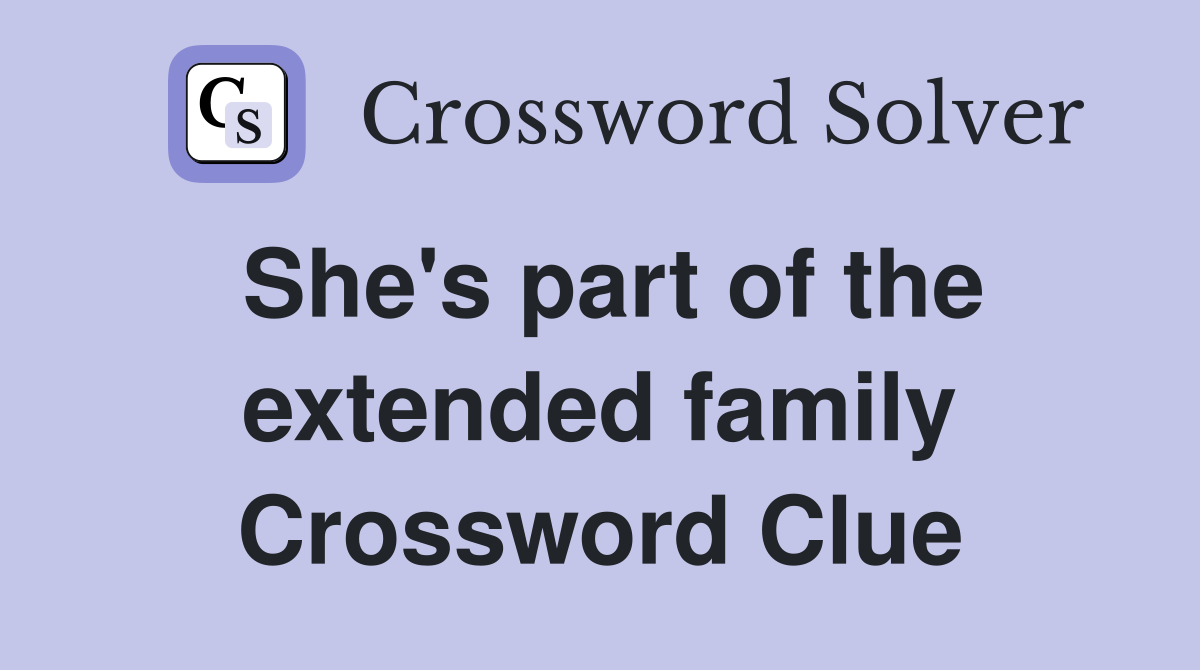 She's part of the extended family Crossword Clue