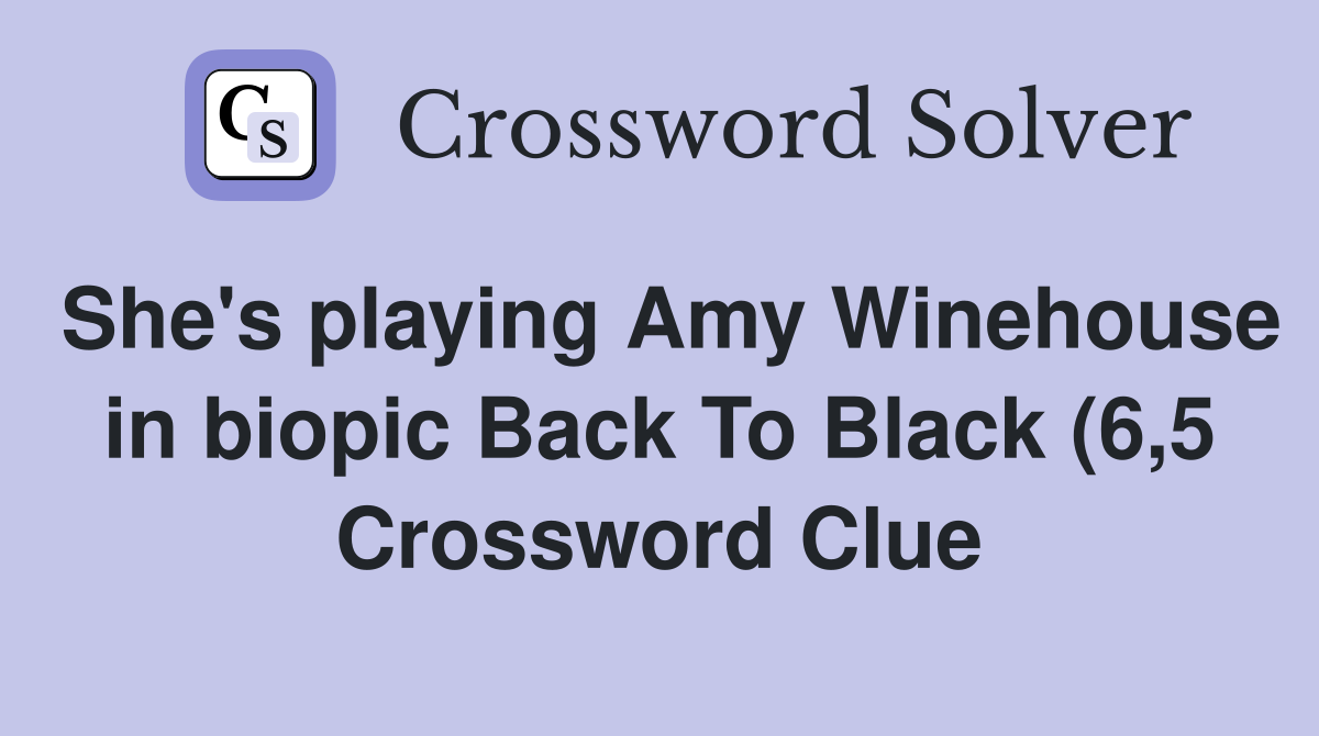 She #39 s playing Amy Winehouse in biopic Back To Black (6 5) Crossword She #39 s playing Amy Winehouse in biopic Back To Black (6 5) Crossword