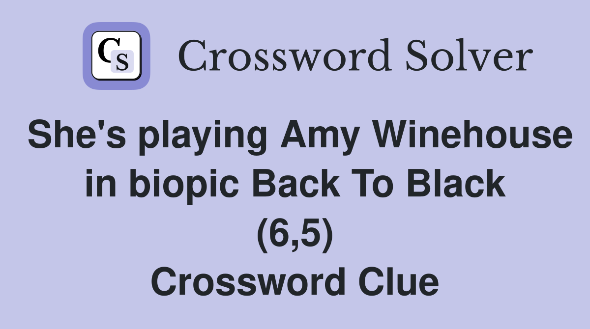 She #39 s playing Amy Winehouse in biopic Back To Black (6 5) Crossword