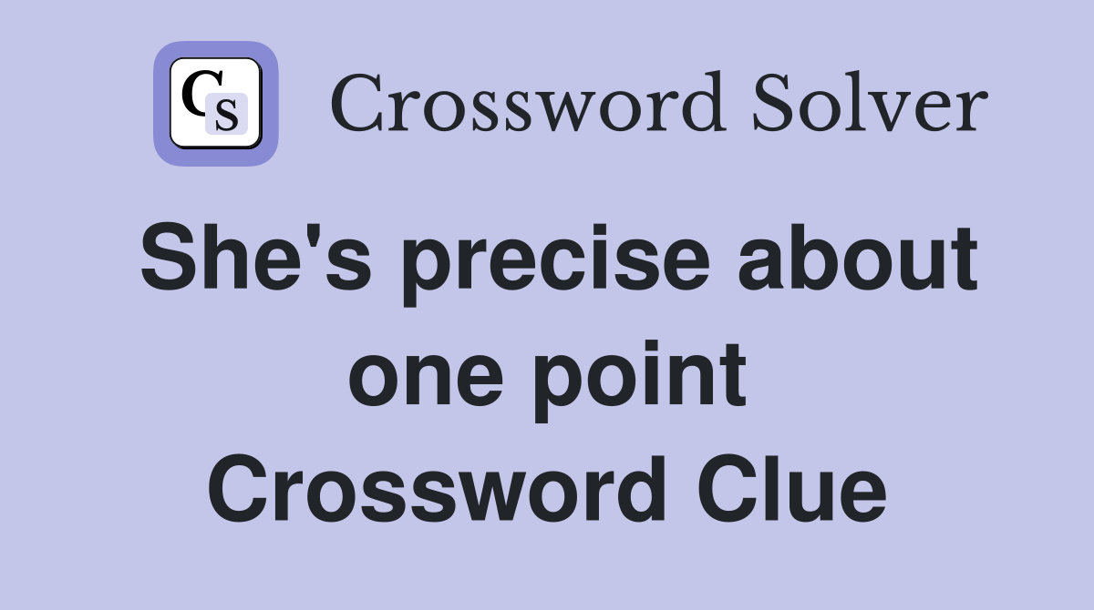 She's precise about one point Crossword Clue