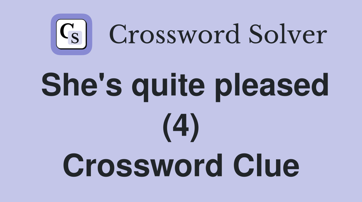 She's quite pleased (4) Crossword Clue