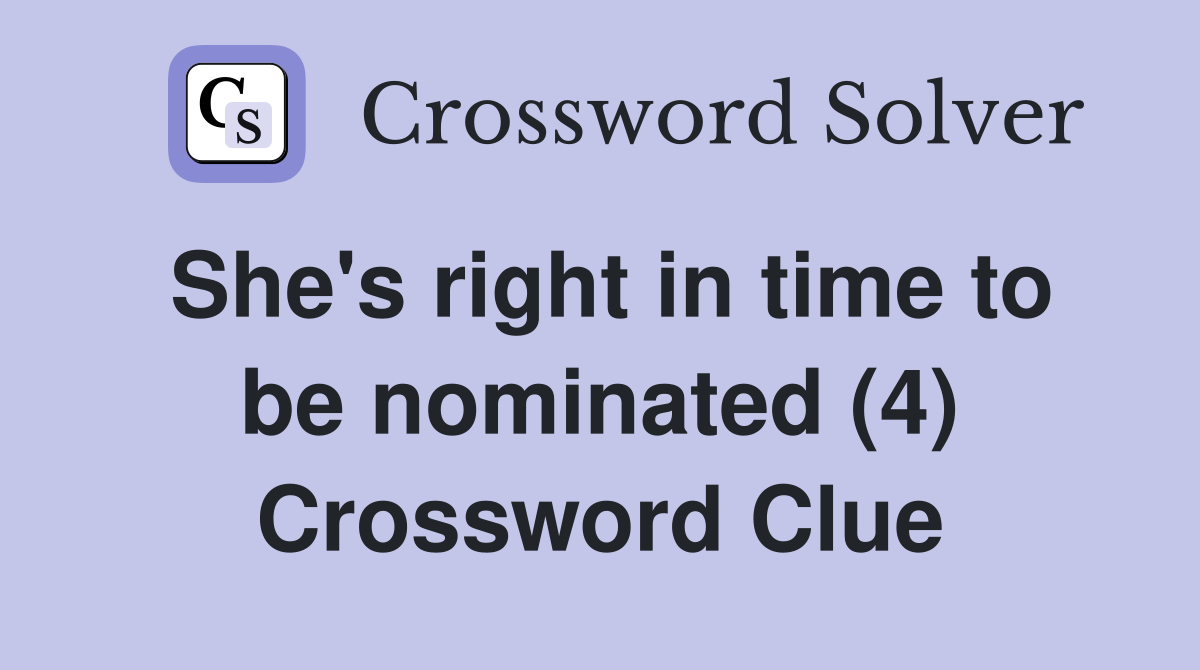 She's right in time to be nominated (4) Crossword Clue