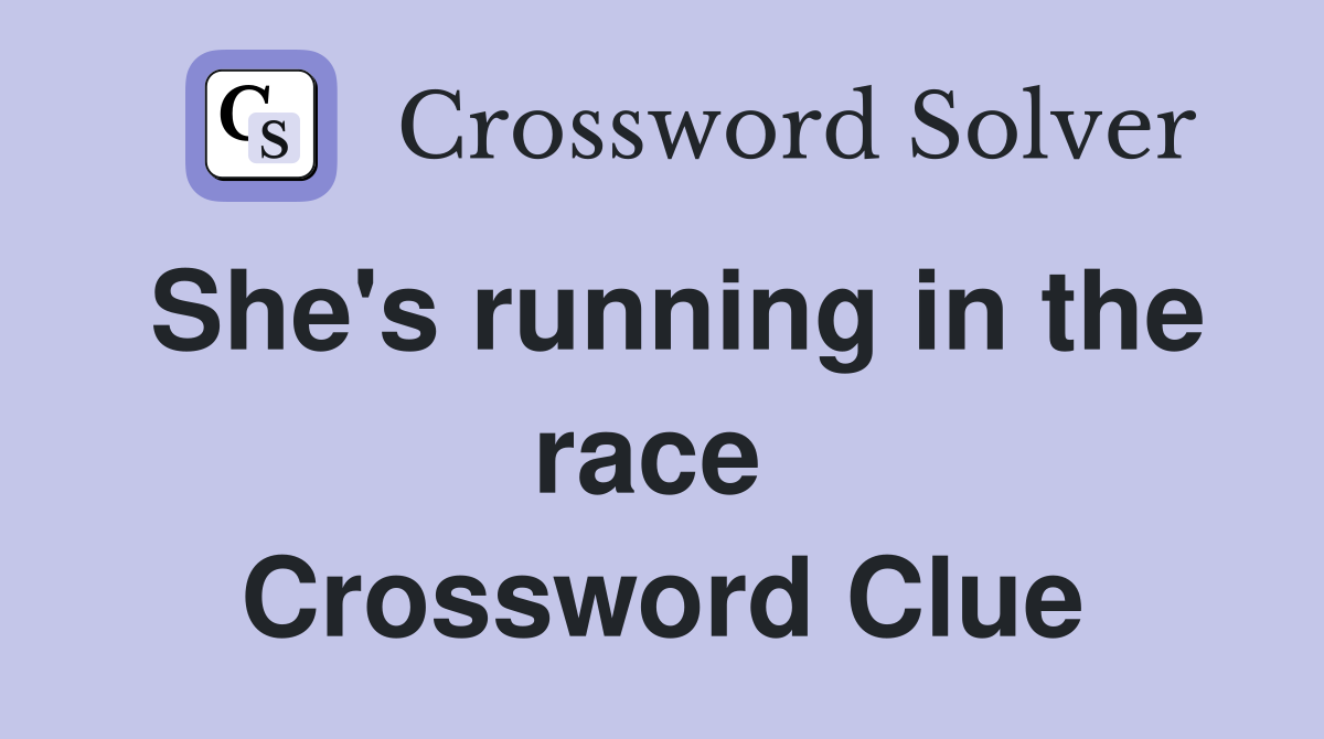 She's running in the race  Crossword Clue