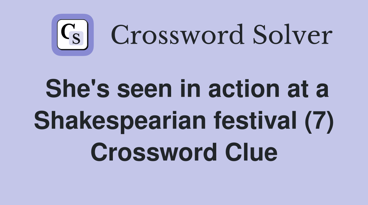 She's seen in action at a Shakespearian festival (7) Crossword Clue