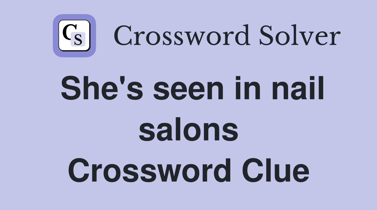 She's seen in nail salons Crossword Clue