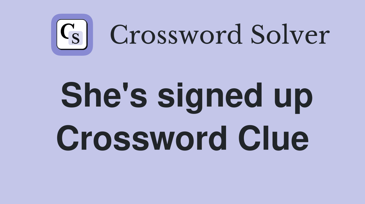 She's signed up Crossword Clue