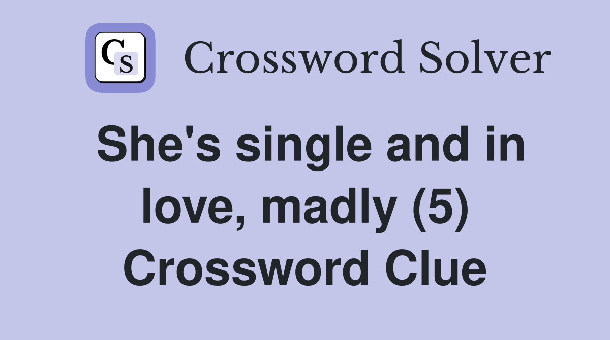 She's single and in love, madly (5) Crossword Clue