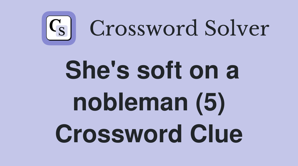 She's soft on a nobleman (5) Crossword Clue