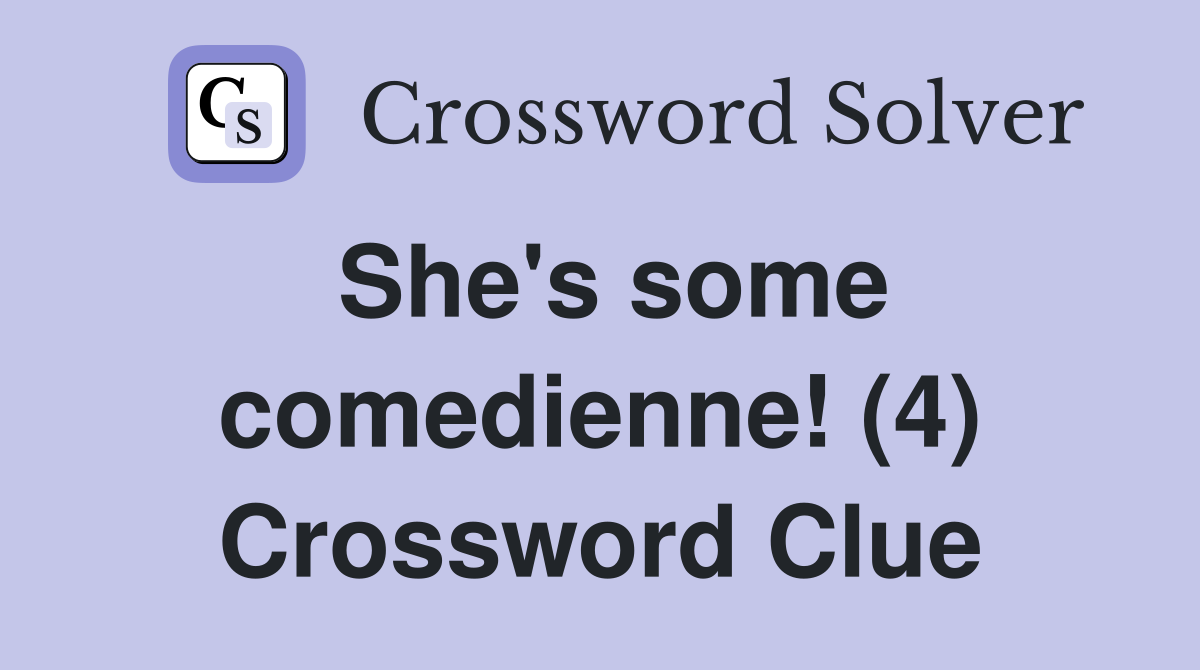 She's some comedienne! (4) Crossword Clue