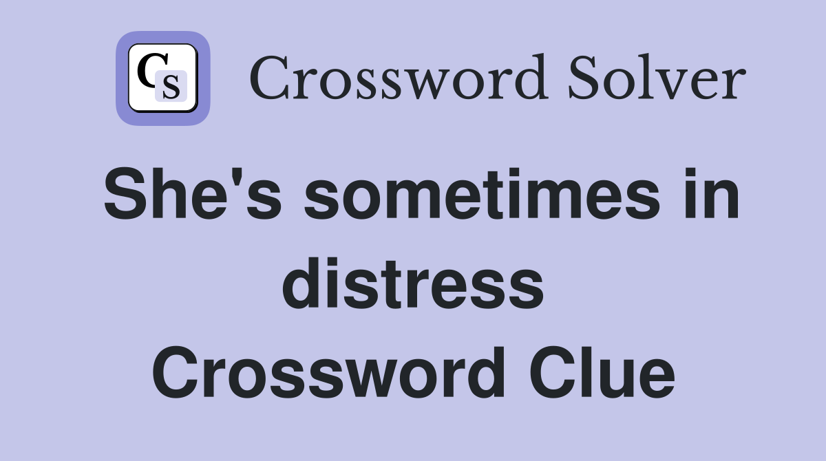 She's sometimes in distress Crossword Clue