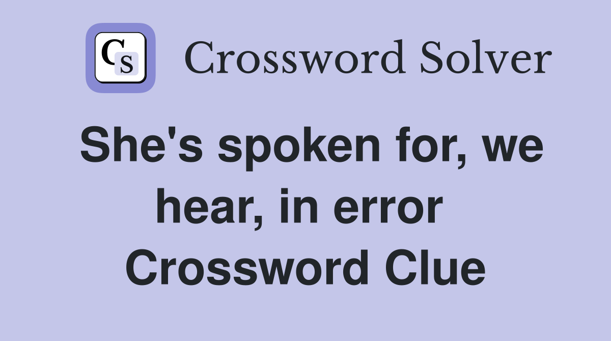 She's spoken for, we hear, in error  Crossword Clue